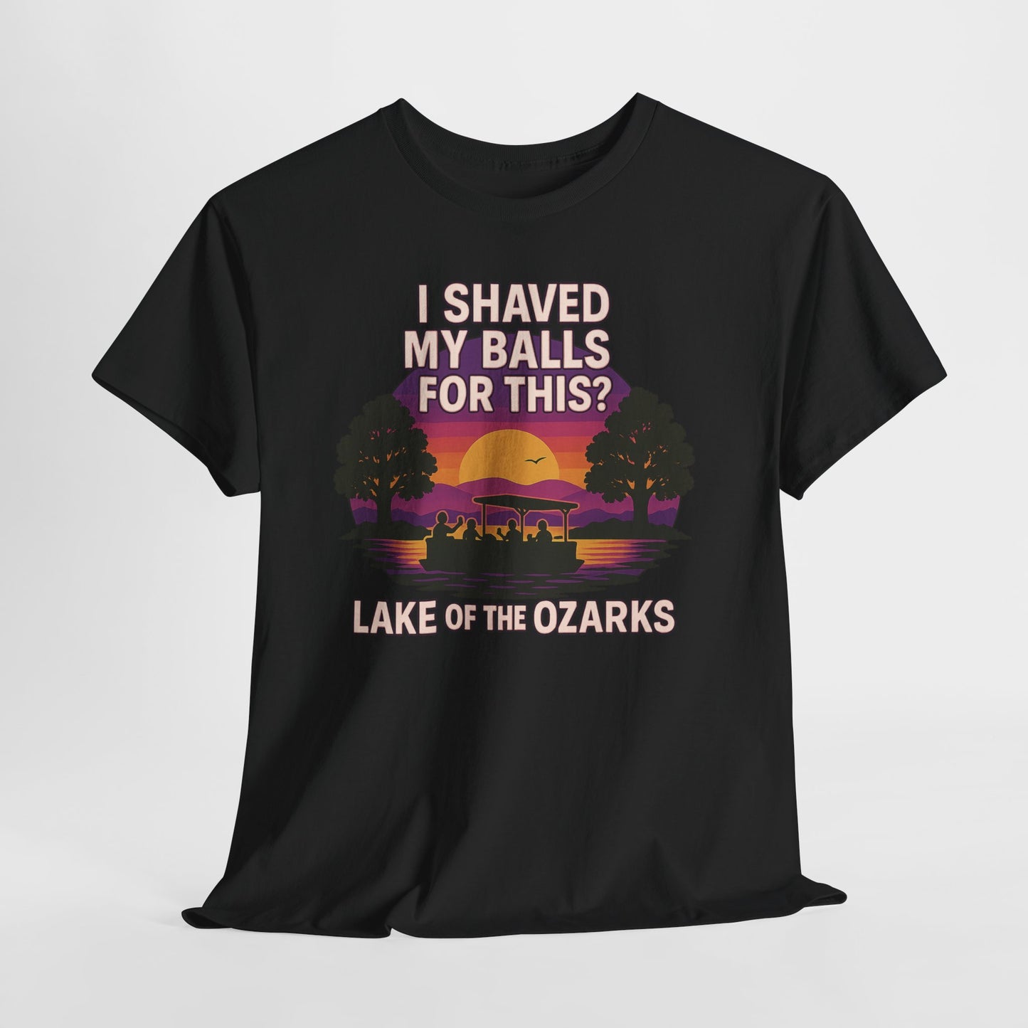"I SHAVED MY BALLS FOR THIS?" LAKE OF THE OZARKS T-SHIRT