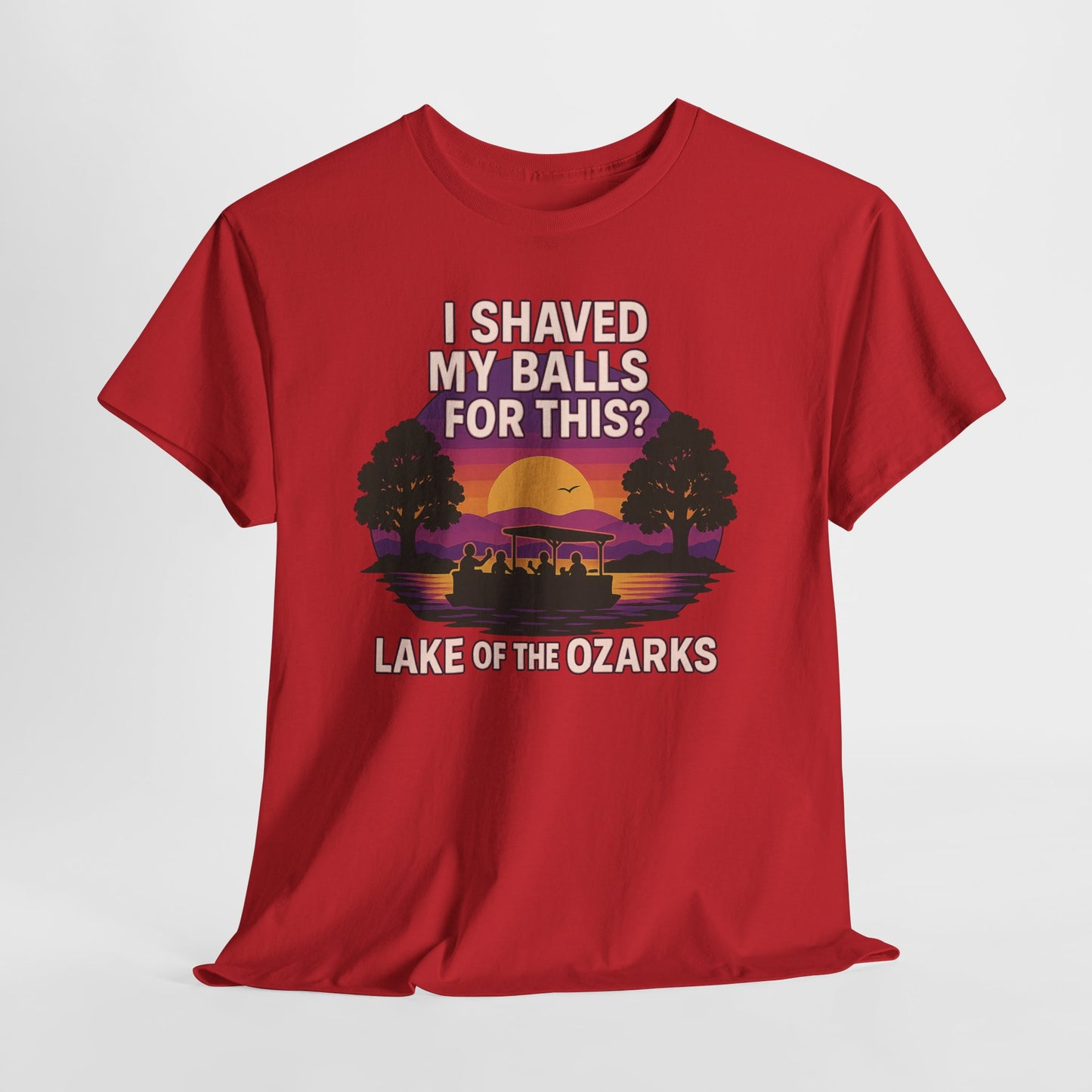 "I SHAVED MY BALLS FOR THIS?" LAKE OF THE OZARKS T-SHIRT