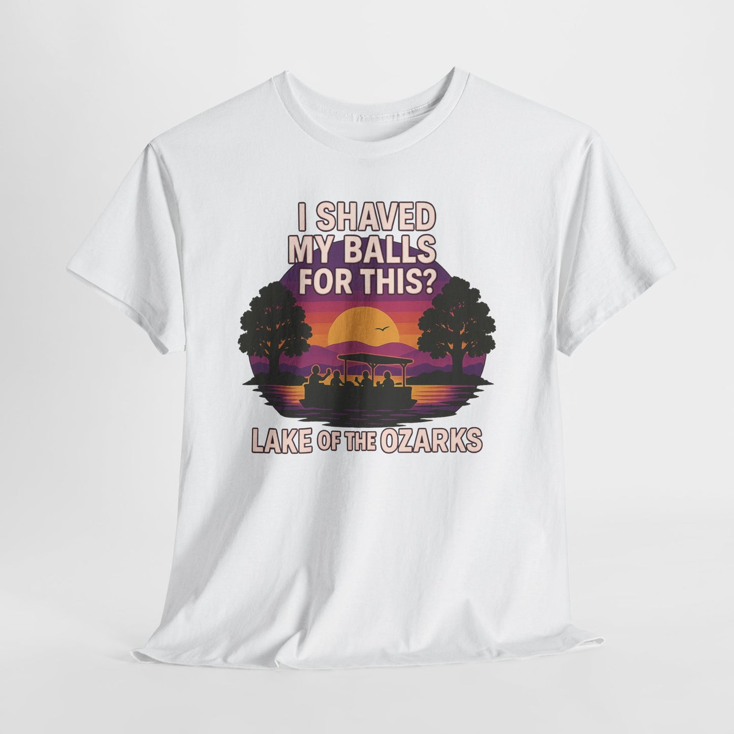 "I SHAVED MY BALLS FOR THIS?" LAKE OF THE OZARKS T-SHIRT