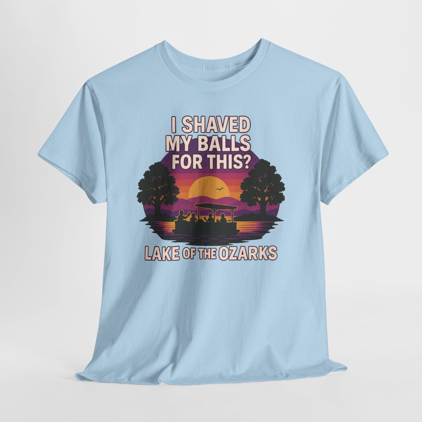 "I SHAVED MY BALLS FOR THIS?" LAKE OF THE OZARKS T-SHIRT